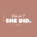 Vinyl Wall Art Decal - Holy Sh!t She Did - 8" x 25" - Motivational Feminine Fun Positive Adult Joke Quote Sticker For Home Bedroom Living Room Office Coffee Shop Storefront Decor 4