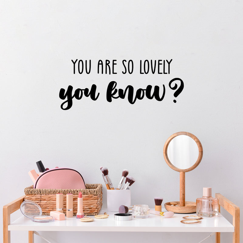 Vinyl Wall Art Decal - You Are So Lovely You Know - Modern Inspirational Quote Sticker For Home Kids Bedroom Mirror Nursery Playroom Daycare Decor 2