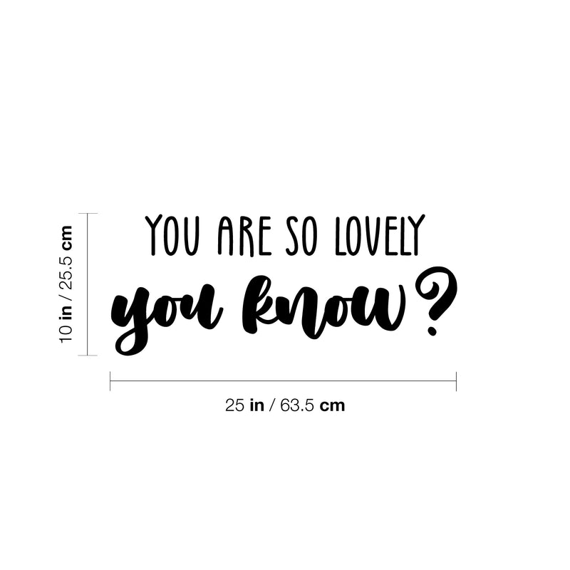 Vinyl Wall Art Decal - You Are So Lovely You Know - Modern Inspirational Quote Sticker For Home Kids Bedroom Mirror Nursery Playroom Daycare Decor 4