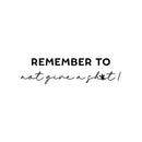 Vinyl Wall Art Decal - Remember To Not Give A Sh*t - 7" x 27" - Trendy Positive Funny Adult Sarcasm Quote Sticker For Home Office Bedroom Mirror Decor 1
