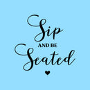Vinyl Wall Art Decal - Sip And Be Seated - X" x X" - Married Couple Quote Sticker For Wedding Reception Sign Entryway Wine Glass Champagne Station Party Entryway Decor 1