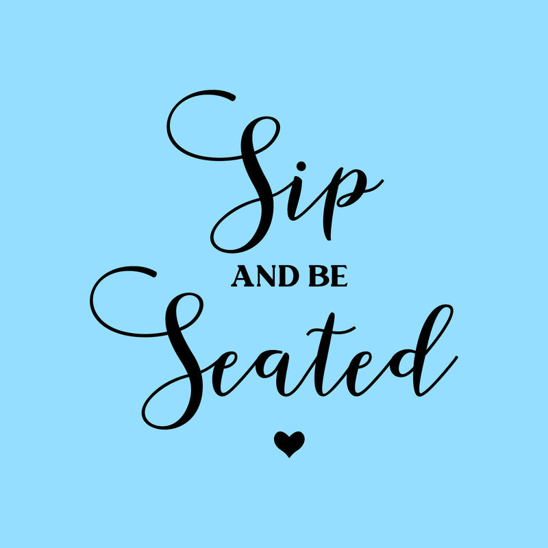 Vinyl Wall Art Decal - Sip And Be Seated - X" x X" - Married Couple Quote Sticker For Wedding Reception Sign Entryway Wine Glass Champagne Station Party Entryway Decor 1