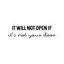 Vinyl Wall Art Decal - It Will Not Open If Its Not Your Door - 6" x 22" - Trendy Positive Lifestyle Quote Sticker For Bedroom Living Room School Office Coffee Shop Gym Fitness Decor 1