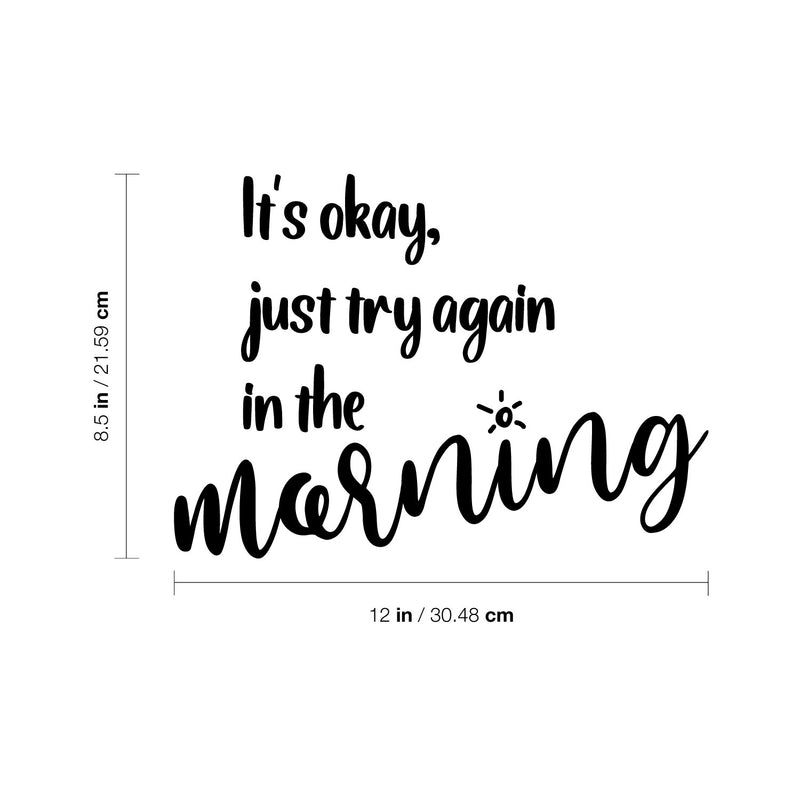 Vinyl Wall Art Decal - It's Okay Just Try Again In The Morning - 8.5" x 12" - Motivating Positive Lifestyle Quote Sticker For Home Bedroom Living Room School Office Gym Fitness Decor 4