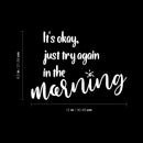 Vinyl Wall Art Decal - It's Okay Just Try Again In The Morning - 8.5" x 12" - Motivating Positive Lifestyle Quote Sticker For Home Bedroom Living Room School Office Gym Fitness Decor 4