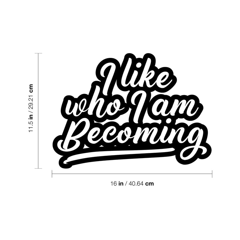 Vinyl Wall Art Decal - I Like Who I Am Becoming - 12" x 17" - Modern Lovely Inspiring Self Esteem Quote Sticker For Home Bedroom Closet Living Room Playroom Classroom Coffee Shop Decor 4