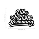 Vinyl Wall Art Decal - I Like Who I Am Becoming - Modern Lovely Inspiring Self Esteem Quote Sticker For Home Bedroom Closet Living Room Playroom Classroom Coffee Shop Decor 4