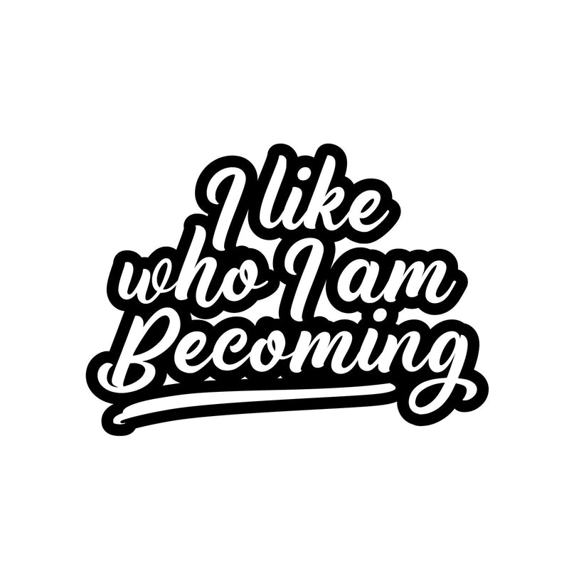 Vinyl Wall Art Decal - I Like Who I Am Becoming - 12" x 17" - Modern Lovely Inspiring Self Esteem Quote Sticker For Home Bedroom Closet Living Room Playroom Classroom Coffee Shop Decor 1