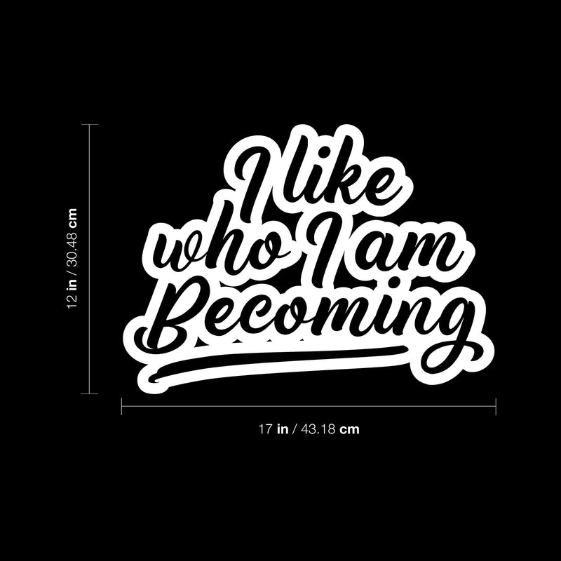 Vinyl Wall Art Decal - I Like Who I Am Becoming - 12" x 17" - Modern Lovely Inspiring Self Esteem Quote Sticker For Home Bedroom Closet Living Room Playroom Classroom Coffee Shop Decor 4