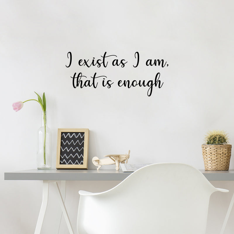 Vinyl Wall Art Decal - I Exist As I Am That's Is Enough - 11" x 25" - Modern Positive Inspiring Self Esteem Quote Sticker For Home Bedroom Closet Living Room School Coffee Shop Decor 2