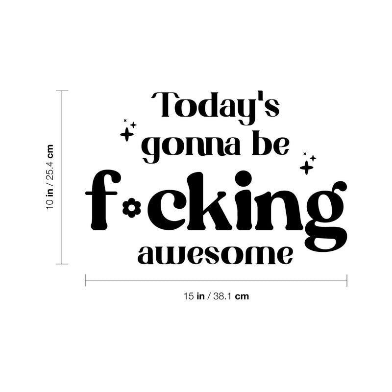 Vinyl Wall Art Decal - Today's Gonna Be F*cking Awesome - 10" x 15" - Trendy Inspiring Fun Positive Adult Quote Sticker For Home Bedroom Living Room Office Coffee Shop Storefront Decor 4