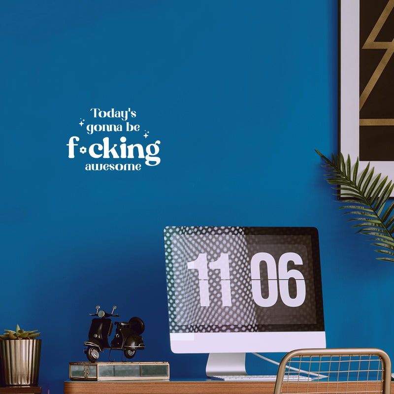 Vinyl Wall Art Decal - Today's Gonna Be F*cking Awesome - 10" x 15" - Trendy Inspiring Fun Positive Adult Quote Sticker For Home Bedroom Living Room Office Coffee Shop Storefront Decor 2