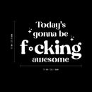 Vinyl Wall Art Decal - Today's Gonna Be F*cking Awesome - 10" x 15" - Trendy Inspiring Fun Positive Adult Quote Sticker For Home Bedroom Living Room Office Coffee Shop Storefront Decor 4