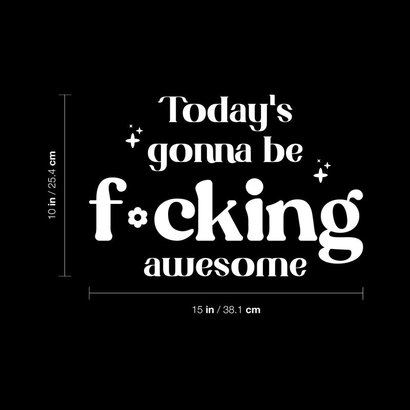 Vinyl Wall Art Decal - Today's Gonna Be F*cking Awesome - 10" x 15" - Trendy Inspiring Fun Positive Adult Quote Sticker For Home Bedroom Living Room Office Coffee Shop Storefront Decor 4