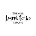 Vinyl Wall Art Decal - She Will Learn To Be Strong - Modern Inspirational Feminine Quote Sticker For Home Bedroom Playroom Boutique Beauty Saloon Office Coffee Shop Decor 1