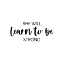 Vinyl Wall Art Decal - She Will Learn To Be Strong - 11" x 25" - Modern Inspirational Feminine Quote Sticker For Home Bedroom Playroom Boutique Beauty Saloon Office Coffee Shop Decor 1