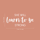 Vinyl Wall Art Decal - She Will Learn To Be Strong - 11" x 25" - Modern Inspirational Feminine Quote Sticker For Home Bedroom Playroom Boutique Beauty Saloon Office Coffee Shop Decor 4