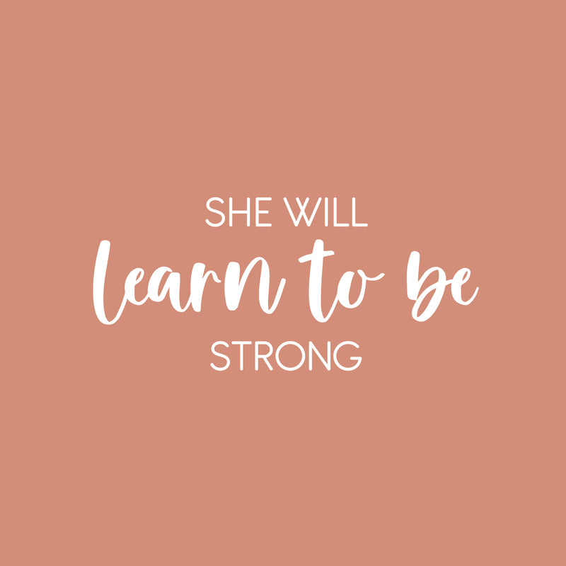 Vinyl Wall Art Decal - She Will Learn To Be Strong - 11" x 25" - Modern Inspirational Feminine Quote Sticker For Home Bedroom Playroom Boutique Beauty Saloon Office Coffee Shop Decor 1