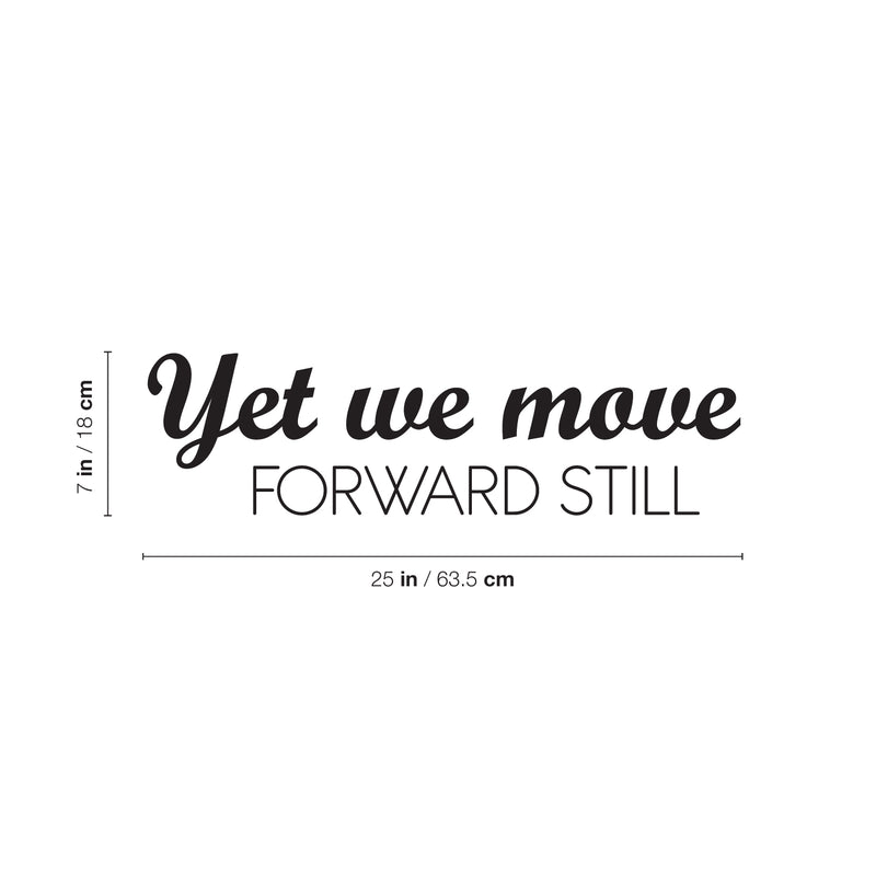 Vinyl Wall Art Decal - Yet We Move Forward Still - Modern Inspirational Optimistic Quote Sticker For Home Bedroom Closet Living Room Office Coffee Shop Decor 4