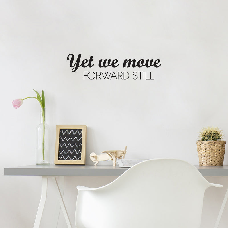 Vinyl Wall Art Decal - Yet We Move Forward Still - Modern Inspirational Optimistic Quote Sticker For Home Bedroom Closet Living Room Office Coffee Shop Decor 2