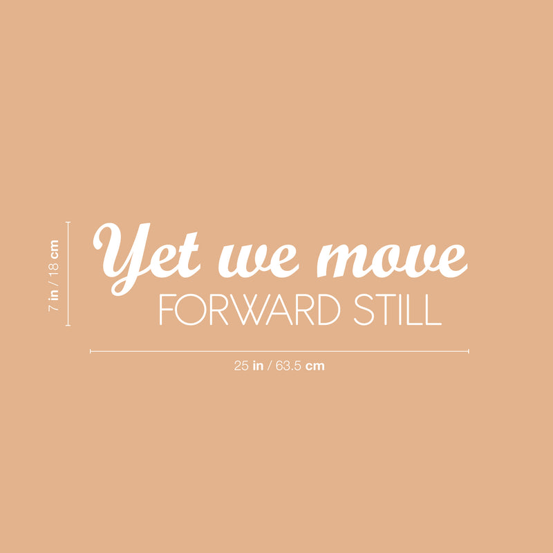 Vinyl Wall Art Decal - Yet We Move Forward Still - 7" x 25" - Modern Inspirational Optimistic Quote Sticker For Home Bedroom Closet Living Room Office Coffee Shop Decor 4