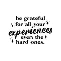 Vinyl Wall Art Decal - Be Grateful For All Your Experiences Even The Hard Ones - 9. Motivating Positive Good Vibes Quote Sticker For Home Bedroom School Office Gym Fitness Decor 1