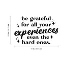 Vinyl Wall Art Decal - Be Grateful For All Your Experiences Even The Hard Ones - 9. Motivating Positive Good Vibes Quote Sticker For Home Bedroom School Office Gym Fitness Decor 4