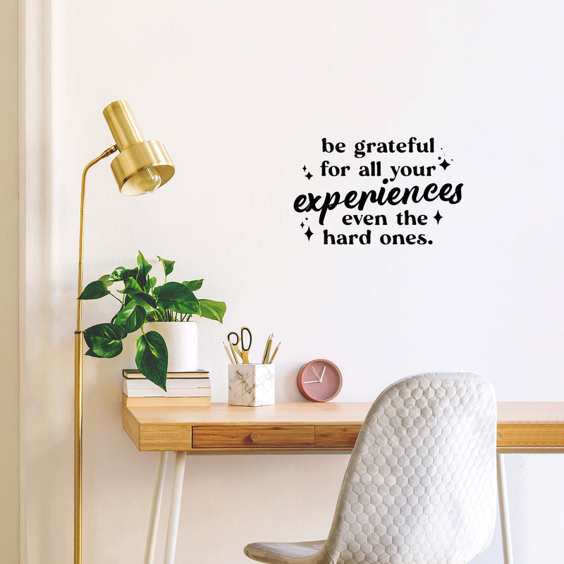 Vinyl Wall Art Decal - Be Grateful For All Your Experiences Even The Hard Ones - 9.5" x 15" - Motivating Positive Good Vibes Quote Sticker For Home Bedroom School Office Gym Fitness Decor 2