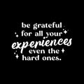 Vinyl Wall Art Decal - Be Grateful For All Your Experiences Even The Hard Ones - 9.5" x 15" - Motivating Positive Good Vibes Quote Sticker For Home Bedroom School Office Gym Fitness Decor 1