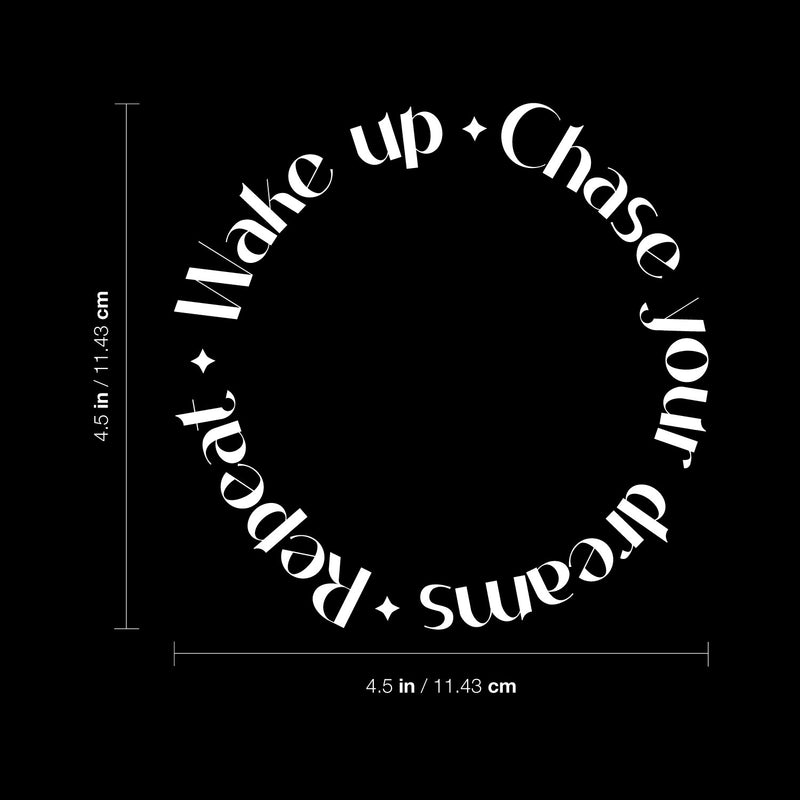 Vinyl Wall Art Decal - Wake Up Chase Your Dreams Repeat - 4.5" x 4.5" - Trendy Fun Inspirational Quote Sticker For Office Mugs Thermos Laptop Notebook Books Car Windows Coffee Shop Decor 4