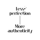 Vinyl Wall Art Decal - Less Perfection More Authenticity - 13. Lovely Inspirational Feminine Quote Sticker For Home Office Bedroom Closet Boutique Beauty Saloon Decor 1