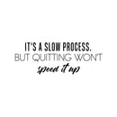 Vinyl Wall Art Decal - It's A Slow Process - 9" x 25" - Trendy Motivational Positive Good Vibes Quote Sticker For Home Bedroom Living Room School Classroom Office Gym Fitness Decor 1