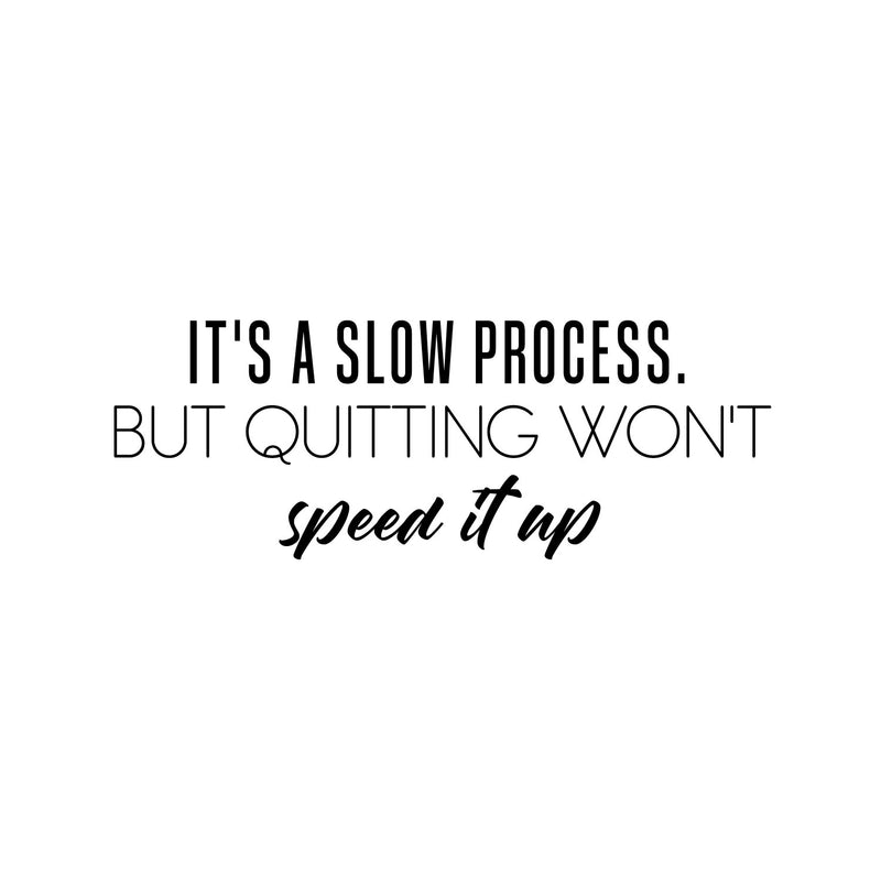 Vinyl Wall Art Decal - It's A Slow Process - 9" x 25" - Trendy Motivational Positive Good Vibes Quote Sticker For Home Bedroom Living Room School Classroom Office Gym Fitness Decor 1