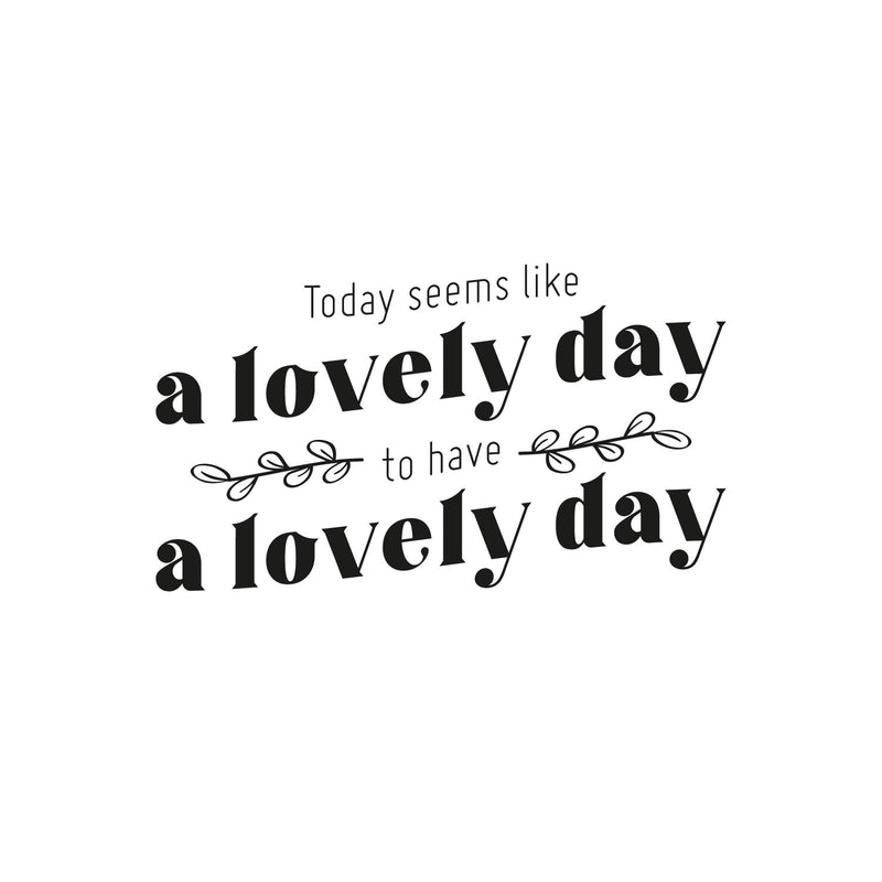 Vinyl Wall Art Decal - Today Seems Like A Lovely Day - 14.5" x 25" - Trendy Motivational Positive Good Vibes Quote Sticker For Home Bedroom Living Room School Office Gym Fitness Decor 1