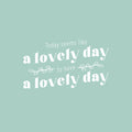 Vinyl Wall Art Decal - Today Seems Like A Lovely Day - 14.5" x 25" - Trendy Motivational Positive Good Vibes Quote Sticker For Home Bedroom Living Room School Office Gym Fitness Decor 1