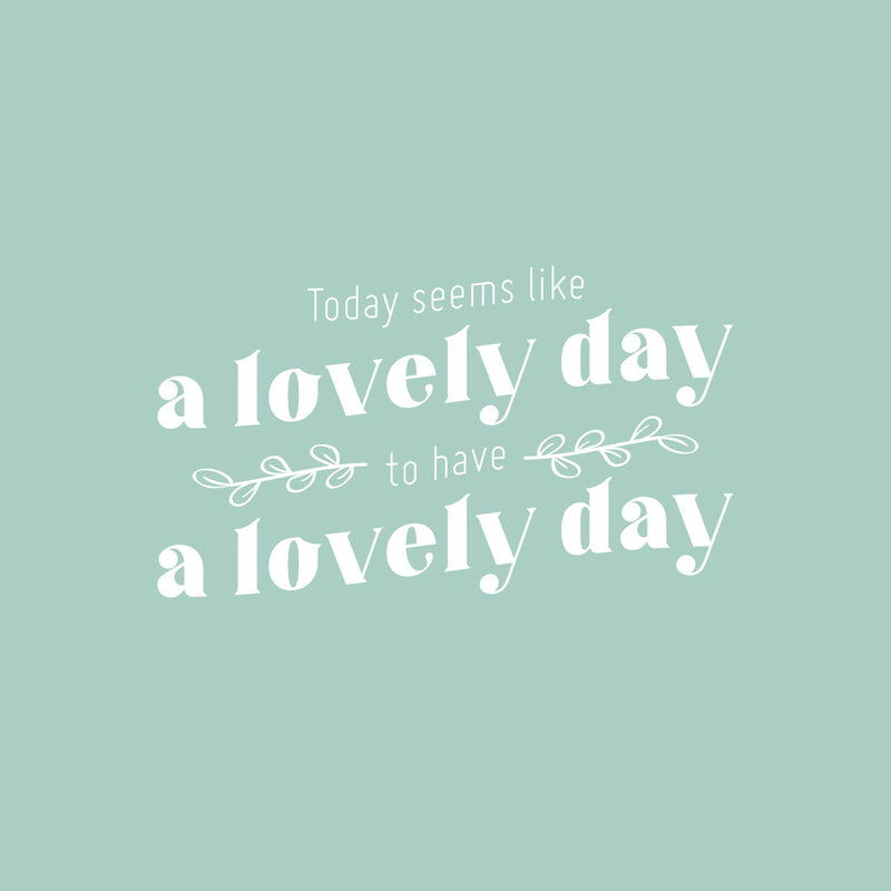 Vinyl Wall Art Decal - Today Seems Like A Lovely Day - 14.5" x 25" - Trendy Motivational Positive Good Vibes Quote Sticker For Home Bedroom Living Room School Office Gym Fitness Decor 1