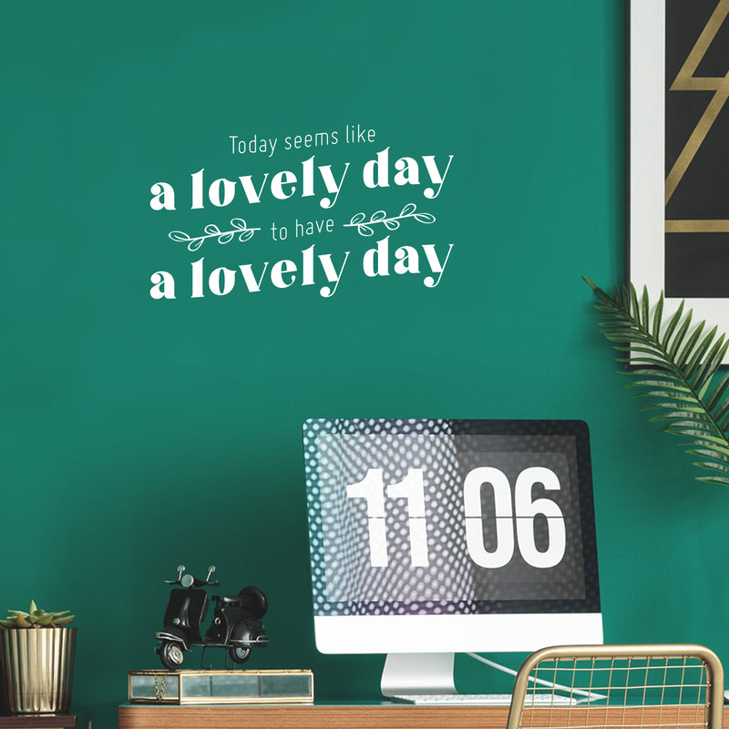 Vinyl Wall Art Decal - Today Seems Like A Lovely Day - 14.5" x 25" - Trendy Motivational Positive Good Vibes Quote Sticker For Home Bedroom Living Room School Office Gym Fitness Decor 3