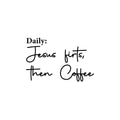 Vinyl Wall Art Decal - Daily: Jesus First Then Coffee - Modern Inspiring Fun Caffeine Lovers Quote Sticker For Home Kitchen Coffee Shop Restaurant Storefront Office Decor 1