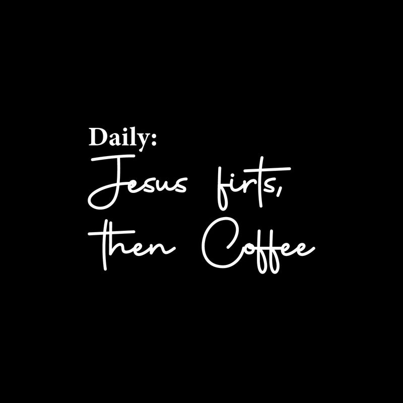 Vinyl Wall Art Decal - Daily: Jesus First Then Coffee - 10" x 15" - Modern Inspiring Fun Caffeine Lovers Quote Sticker For Home Kitchen Coffee Shop Restaurant Storefront Office Decor 1