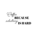 Vinyl Wall Art Decal - Coffee Because Adulting Is Hard - 25" x 12" - Trendy Funny Cafe Quote Sticker For Home Kitchen Store Living Room Work Office Kitchenette Decor 1