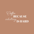 Vinyl Wall Art Decal - Coffee Because Adulting Is Hard - 25" x 12" - Trendy Funny Cafe Quote Sticker For Home Kitchen Store Living Room Work Office Kitchenette Decor 1