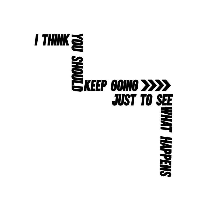 Vinyl Wall Art Decal - I Think You Should Keep Going - 26" x 25" - Trendy Motivating Positive Good Vibes Quote Sticker For Home Bedroom Living Room School Office Gym Fitness Decor 1