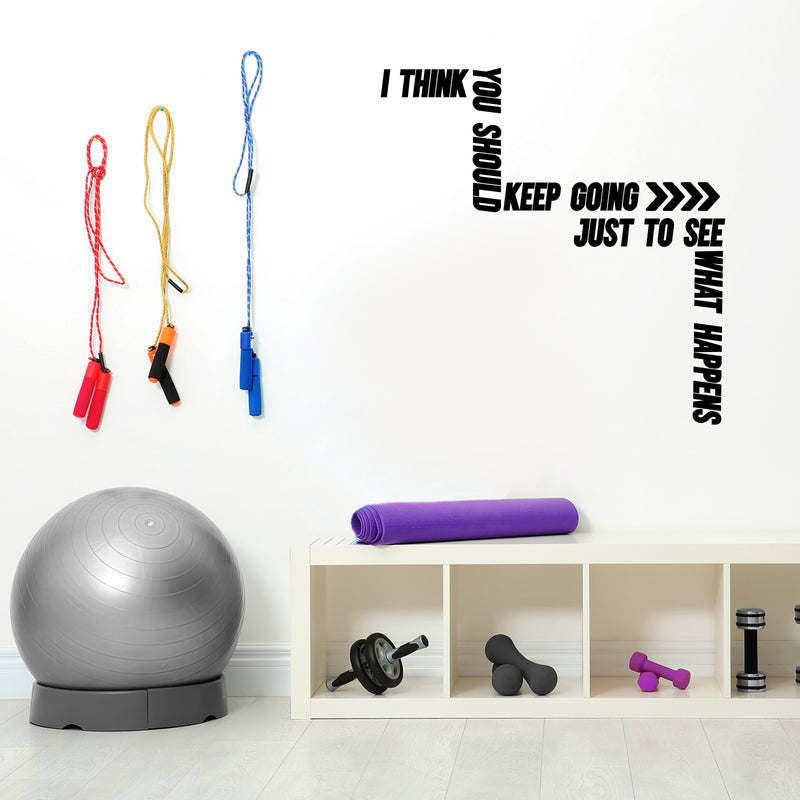 Vinyl Wall Art Decal - I Think You Should Keep Going - 26" x 25" - Trendy Motivating Positive Good Vibes Quote Sticker For Home Bedroom Living Room School Office Gym Fitness Decor 3