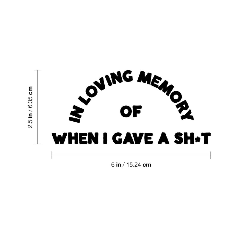 Vinyl Wall Art Decal - In Loving Memory Of When I Gave A Sh!t - 2.5" x 6" - Positive Funny Adult Joke Quote Sticker For Home Mirrors Cars Bumpers Windows Mugs Thermos Sarcastic Decor 4