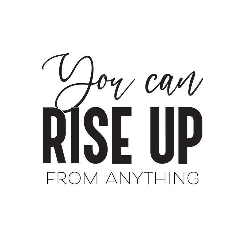 Vinyl Wall Art Decal - You Can Rise Up From Anything - 16. Trendy Motivational Optimistic Self Esteem Quote Sticker For Home Office Bedroom Living Room Decor 1