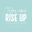 Vinyl Wall Art Decal - You Can Rise Up From Anything - 16.5" x 20.5" - Trendy Inspirational Positive Self Esteem Quote Sticker For Bedroom Living Room School Office Gym Fitness Decor 4