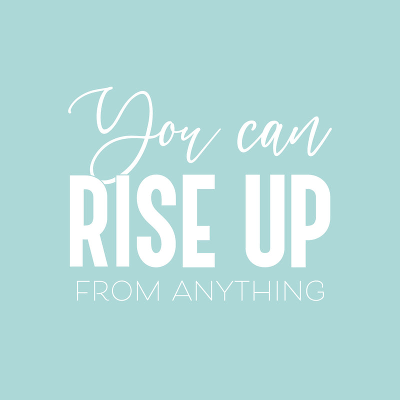 Vinyl Wall Art Decal - You Can Rise Up From Anything - 16.5" x 20.5" - Trendy Inspirational Positive Self Esteem Quote Sticker For Bedroom Living Room School Office Gym Fitness Decor 1