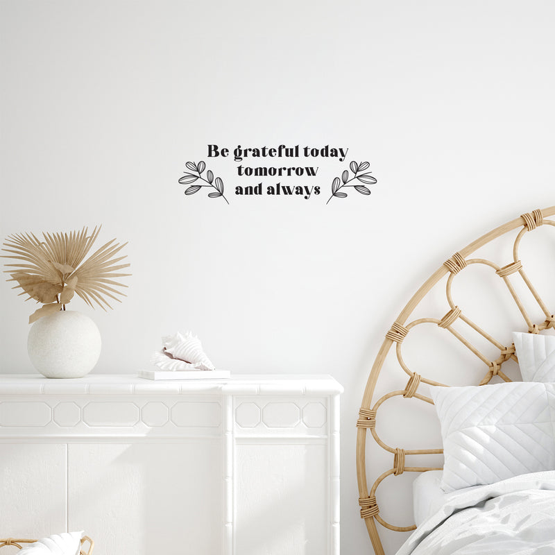 Vinyl Wall Art Decal - Be Grateful Today Tomorrow And Always - 2 - Modern Inspirational Goodness Quote Sticker For Home Office Bedroom Living Kids Room Coffee Shop Store Decor 3