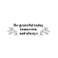 Vinyl Wall Art Decal - Be Grateful Today Tomorrow And Always - 2 - Modern Inspirational Goodness Quote Sticker For Home Office Bedroom Living Kids Room Coffee Shop Store Decor 1