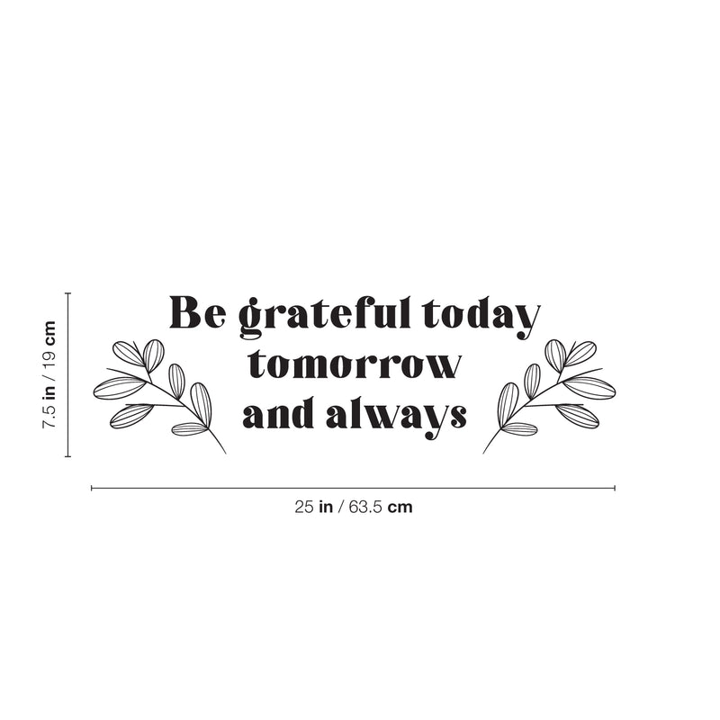 Vinyl Wall Art Decal - Be Grateful Today Tomorrow And Always - 9" x 25" - Modern Inspirational Goodness Quote Sticker For Home Office Bedroom Living Kids Room Coffee Shop Store Decor 4